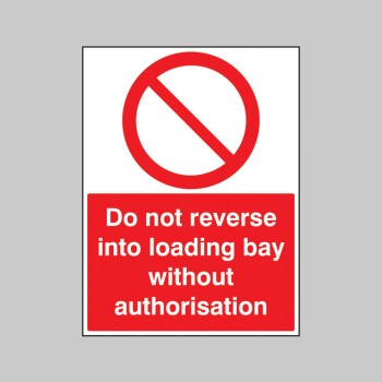 Do Not Reverse Into Loading Bay without Authorisation - 