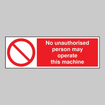 No Unauthorised Person May Operate this Machine - No Unauthorised Person May Operate this Machine -