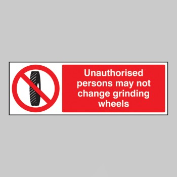Unauthorised Persons May Not Change Grinding Wheel - Unauthorised Persons May Not Change Grinding Wheel -