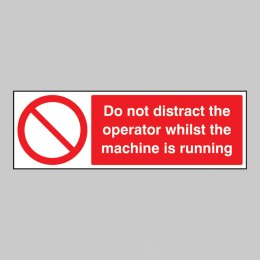 Do Not Distract the Operator Whilst Machine Is Running - 