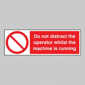 Do Not Distract the Operator Whilst Machine Is Running - 