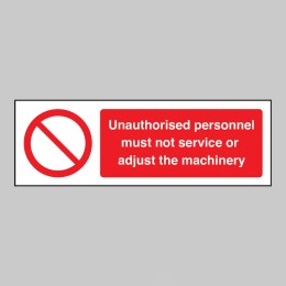 Unauthorised personnel must not service or adjust the machinery - 