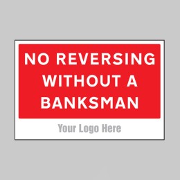 No Reversing without a Banksman - Add a Logo - Site Saver - 