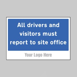All Drivers and Visitors Must Report to Site Office - Add a Logo - Site Saver - 