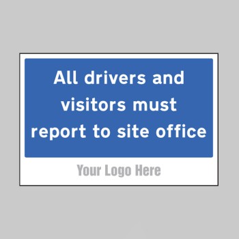 All Drivers and Visitors Must Report to Site Office - Add a Logo - Site Saver - 