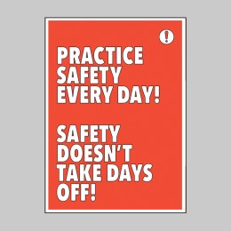 Practice Safety Every Day Safety Takes No Days Off - 