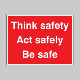 Think Safe - Act Safely - Be Safe - 