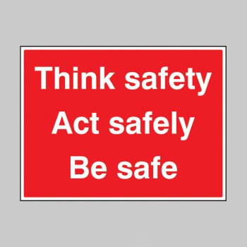 Think Safe - Act Safely - Be Safe - Think Safe - Act Safely - Be Safe -