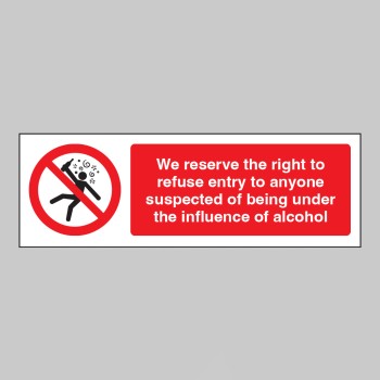 We Reserve the Right to Refuse Entry - Influence of Alcohol - 