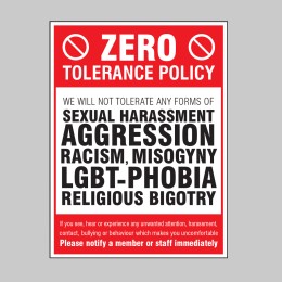 Zero Tolerance Policy - Sexual Harassment - Aggression - Racism - LGBT+ - Religious Bigotry - 