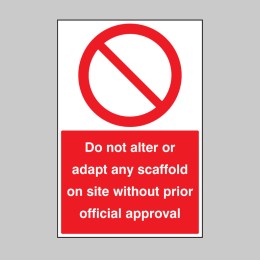 Do Not Alter or adapt any Scaffold On Site without Prior official approval - 